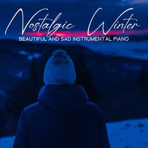Nostalgic Winter: Beautiful and Sad Instrumental Piano, Background Music for Inspiration for Creative Activity, Reading and Relaxation - Instrumental Piano Universe