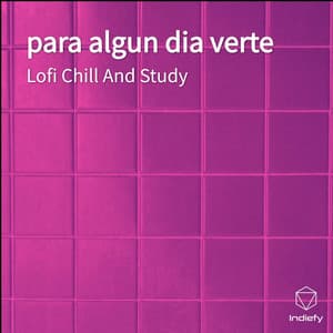 para algun dia verte - Lofi Chill and Study