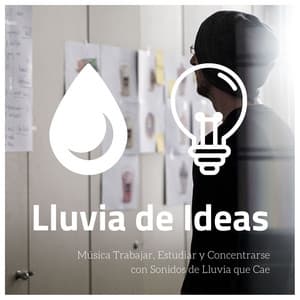 Lluvia de Ideas: Música Trabajar, Estudiar y Concentrarse con Sonidos de Lluvia que Cae - Musica para Meditar Especialistas