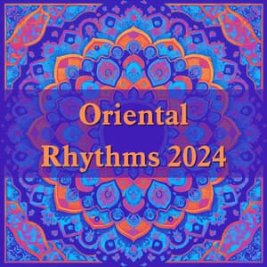 Oriental Rhythms 2024 - Ethnic Cafe Moods - Oriental Chillout