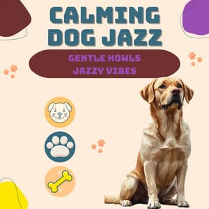 Gentle Howls, Jazzy Vibes - Calming Dog Jazz