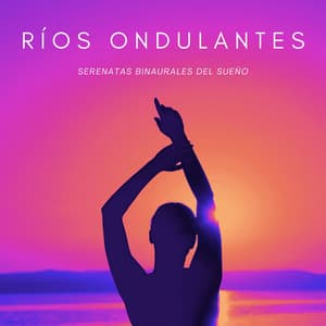 Ríos Ondulantes: Serenatas Binaurales Del Sueño - Sueño de ritmos binaurales puros