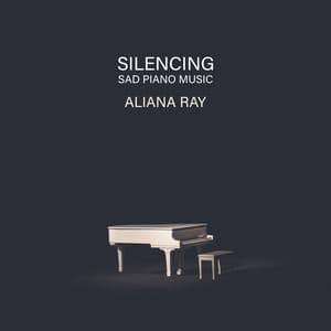Silencing: Sad Piano Music - Aliana Ray