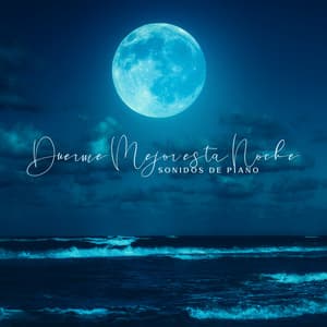 Duerme Mejor esta Noche: Sonidos de Piano para el Sueño de Bebés y Adultos - Academia de Sonidos de la Naturaleza para Dormir