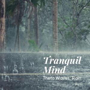 Tranquil Mind: Theta Waves, Rain - Blissful Dreams