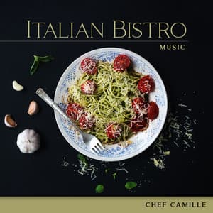 Italian Bistro Music: Best Italian Jazz Songs for Restaurant & Italian Dinner - Chef Camille