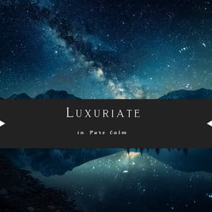 Luxuriate in Pure Calm - Nature Queen