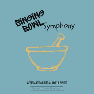 Singing Bowl Symphony: Affirmations for a Joyful Spirit - Singing Bowls Therapy