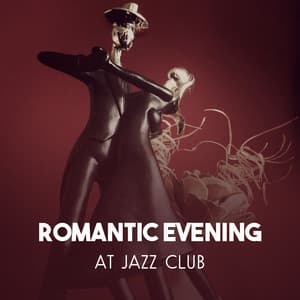 Romantic Evening at Jazz Club – Sensual Jazz for Lovers, Fascinating Music for Charming Dating, Red Wine and Small Black - Twilight Romantic Music Zone