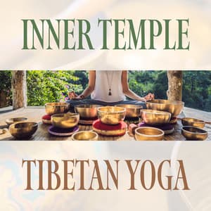 Inner Temple: Tibetan Yoga Music with Bowls, Bells, and Flute, Increase Mental Strength and Calm the Mind - Meditation Music Masters