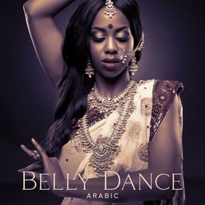 Belly Dance Arabic Music and Workout for Beginners: Spectacular Performance with Arabic Moves - Belly Dance Music Zone