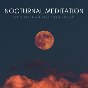 Nocturnal Meditation: Get In Bed, Close Your Eyes & Meditate - Go to Sleep Fast