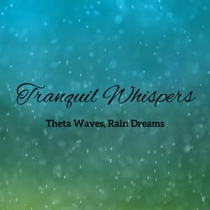 Tranquil Whispers: Theta Waves, Rain Dreams - Sleep Repeat
