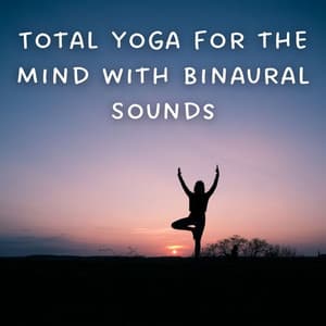 Total Yoga for the Mind with Binaural Sounds - Binaural Beats Pure