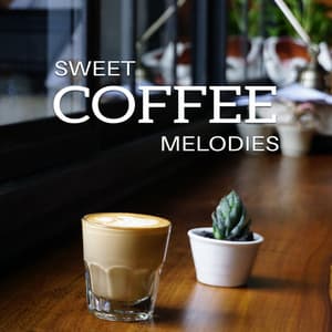 Sweet Coffee Melodies - Music for Quiet Moments