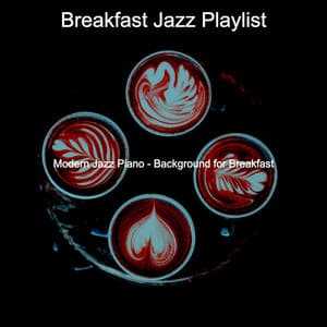 Modern Jazz Piano - Background for Breakfast - Breakfast Jazz Playlist
