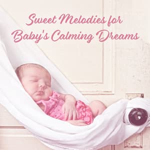 Sweet Melodies for Baby's Calming Dreams: New Age Compilation of 2019 Music for Good Sleep, Cure Insomnia, Calming Down - Pregnant Women Music Company