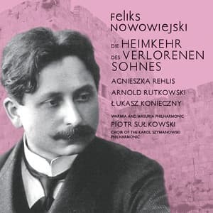 Nowowiejski: Powrót syna marnotrawnego, Op. 3 - Feliks Nowowiejski