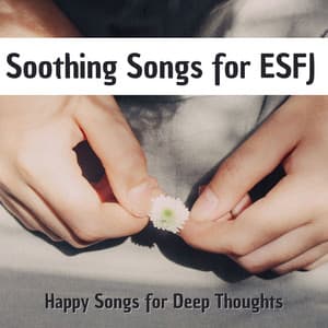 Soothing Songs for ESFJ: Happy Songs for Deep Thoughts, Relaxation and Mindfulness in ESFJ Personality - Mind Entrainment Doctor