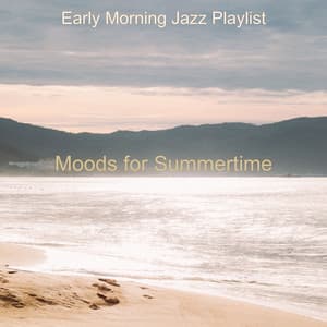 Moods for Summertime - Early Morning Jazz Playlist