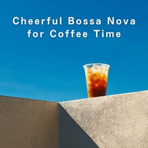 Cheerful Bossa Nova for Coffee Time - LOVE BOSSA