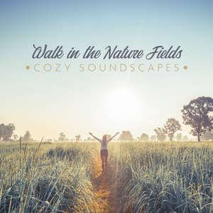 Walk in the Nature Fields. Cozy Soundscapes for the Best Relaxation- Stress-Free Ambient, Healing Therapy, Sleep & Nap, Bedtime Music Story, Relaxing Meditation, Work & Study Break - Sweet Musical Escape