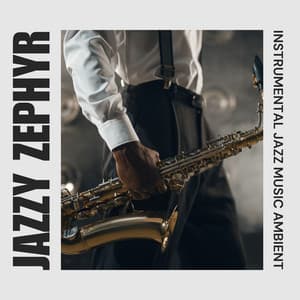 Jazzy Zephyr: Smooth Jazz - Instrumental Jazz Music Ambient