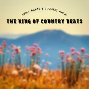 The King of Country Beats - Chill Beats & Country Music