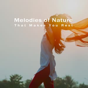 Melodies of Nature That Makes You Rest - Calming Melodies Project