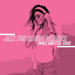 Jazz for Cloudy Weather - Smile and Feel Good: It Will Get Better, Swinging & Rhythmic Jazz Music, Chillout Jazz - Funny Jazz Project