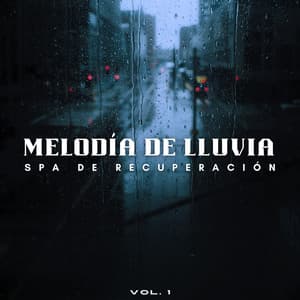 Melodía De Lluvia: Spa De Recuperación Vol. 1 - Sonidos relajantes de lluvia