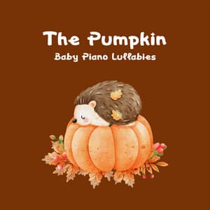 The Pumpkin: Baby Piano Lullabies, Halloween Kids Party - Piano Lullabies World