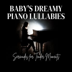 Baby's Dreamy Piano Lullabies: Serenades for Tender Moments - Piano Jazz Luxury