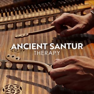 Ancient Santur Therapy: Oriental Music for Relaxation, Meditation and Prayer - New Age Instrumental Music