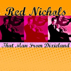 That Man From Dixieland - Red Nichols