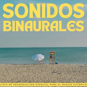 Sonidos Binaurales: Lista De Reproducción Esencial Para El Masaje Eufórico - Estado Binaural