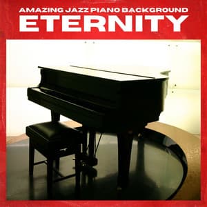 Eternity: Piano Lounge - Amazing Jazz Piano Background