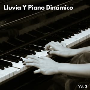 Lluvia Y Piano Dinámico Vol. 2 - Musica De Piano Relajante Para El Alma