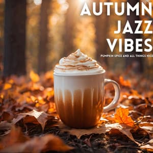 Pumpkin Spice and All Things Nice - Autumn Jazz Vibes