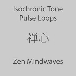Isochronic Tone Pulse Loops - Zen Mindwaves