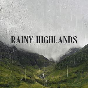 Rainy Highlands: Relaxing Rain Sounds , Sleep Music, Instant Stress Relief - Zen Ambiance D'eau Calme