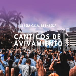 Canticos De Avivamiento - Iglesia C.S.A Bethesda