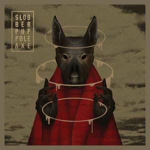 Pole Axe - Slobber Pup