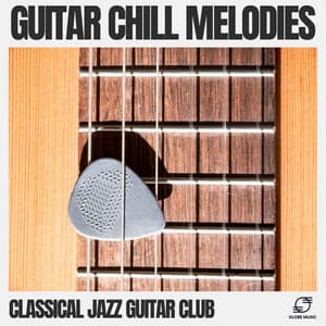 Guitar Chill Melodies - Classical Jazz Guitar Club