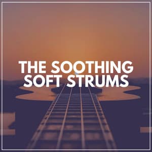 The Soothing Soft Strums - Guitar