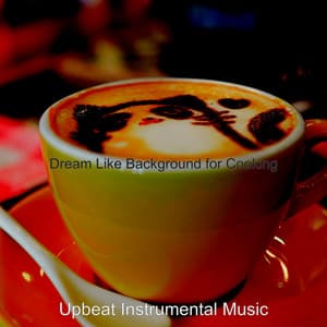 Dream Like Background for Cooking - Upbeat Instrumental Music