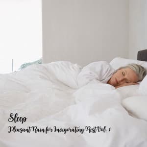 Sleep: Pleasant Rain for Invigorating Rest Vol. 1 - Rain for Deep Sleep
