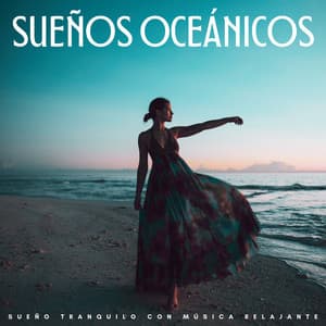 Sueños Oceánicos: Sueño Tranquilo Con Música Relajante - Sueños Triplete