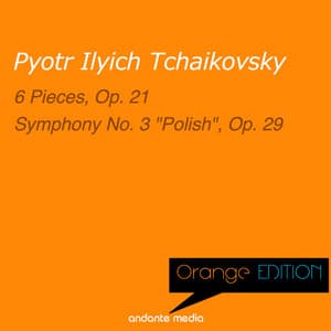 Orange Edition - Tchaikovsky: 6 Pieces, Op. 21 & Symphony No. 3 "Polish", Op. 29 - Pyotr Ilyich Tchaikovsky