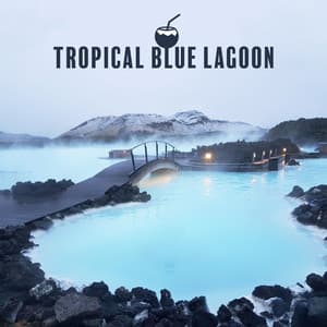 Tropical Blue Lagoon - Energetic Holiday Chillout That Will Take You to an Exotic Island, Under the Palms, Tropical Party, Summer Solstice, Relaxed Soul, Ibiza Chilled, Bora Bora - Chill Lounge Music System